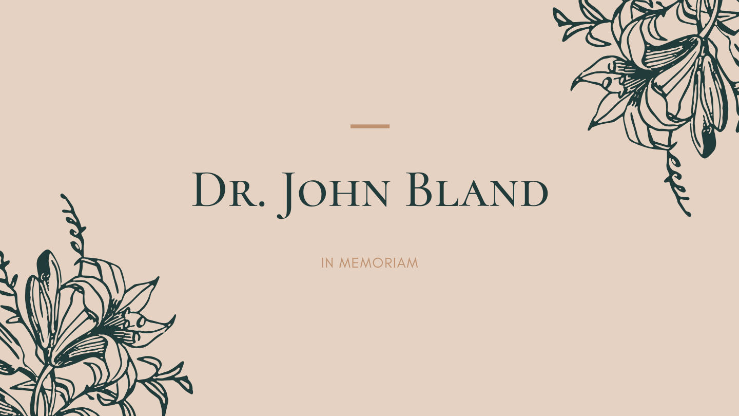 In Memoriam: Dr. John Bland